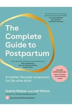 The Complete Guide to Postpartum: A Mother-Focused Companion for Life After Birth - Sophie Walker