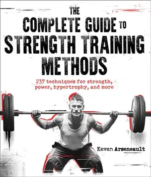 The Complete Guide to Strength Training Methods, Paperback/Keven Arseneault