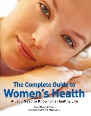 The Complete Guide to Women's Health: All You Need to Know for a Healthy Life | Sandhya Pruthi