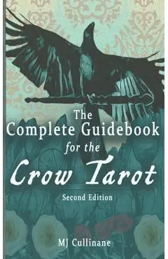 The Complete Guidebook for the Crow Tarot: Second Edition - Mj Cullinane