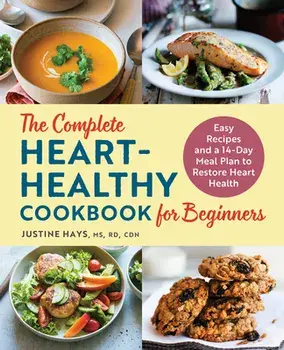 The Complete Heart-Healthy Cookbook for Beginners: Easy Recipes and a 14-Day Meal Plan to Restore Heart Health, Paperback/Justine Hays