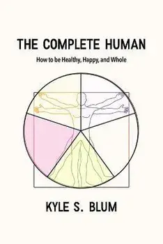 The Complete Human: How to Be Healthy, Happy, and Whole, Paperback/Kyle S. Blum