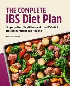 The Complete Ibs Diet Plan: Step-By-Step Meal Plans and Low-Fodmap Recipes for Relief and Healing, Paperback/Amanda Foote