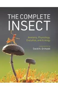 The Complete Insect: Anatomy, Physiology, Evolution, and Ecology - David A. Grimaldi