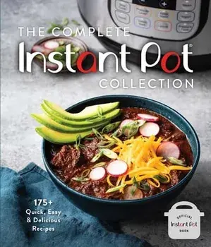 The Complete Instant Pot Collection: 175 Quick, Easy & Delicious Recipes (Fan Favorites, Instant Pot Air Fryer Recipes)/***
