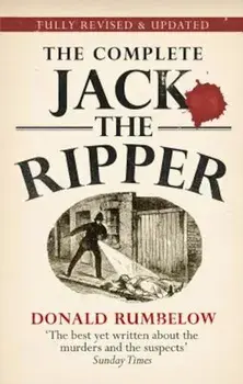 The Complete Jack the Ripper, Paperback/Donald Rumbelow