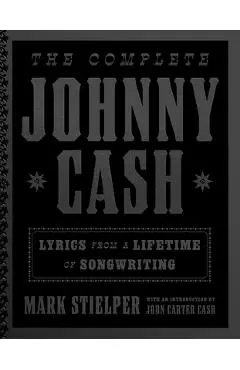 The Complete Johnny Cash: Lyrics from a Lifetime of Songwriting - Johnny Cash