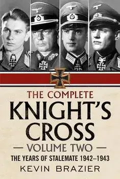 The Complete Knight's Cross. The Years of Stalemate 1942-1943, Hardback/Kevin Brazier