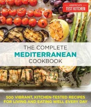 The Complete Mediterranean Cookbook: 500 Vibrant, Kitchen-Tested Recipes for Living and Eating Well Every Day, Paperback/The Editors at America's Test Kitchen