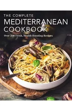 The Complete Mediterranean Cookbook: Over 200 Fresh, Health-Boosting Recipes - The Coastal Kitchen