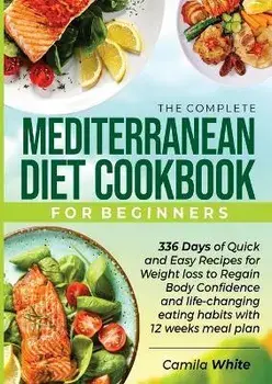 The Complete Mediterranean Diet Cookbook for Beginners, Paperback/Camila White