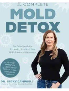 The Complete Mold Detox. The Definitive Guide to Healing Your Body from Mold Illness and Mycotoxins, Paperback/Dr. Becky Campbell