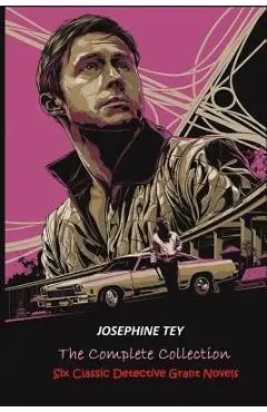 The Complete of Josephine Tey: Six Classic Detective Novels - Josephine Tey