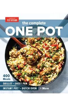 The Complete One Pot: 400 Meals for Your Skillet, Sheet Pan, Instant Pot(r), Dutch Oven, and More - America's Test Kitchen
