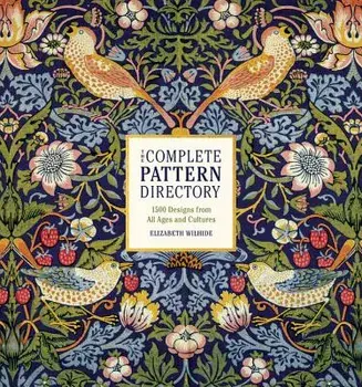The Complete Pattern Directory: 1500 Designs from All Ages and Cultures, Hardcover/Elizabeth Wilhide