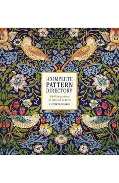 The Complete Pattern Directory: 1500 Designs from All Ages and Cultures - Elizabeth Wilhide