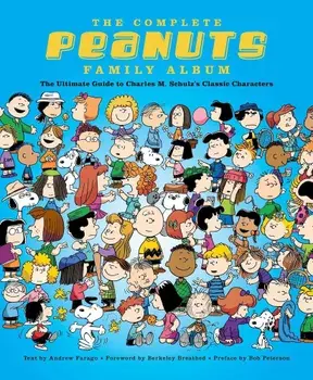 The Complete Peanuts Family Album: The Ultimate Guide to Charles M. Schulz's Classic Characters, Hardcover/Andrew Farago