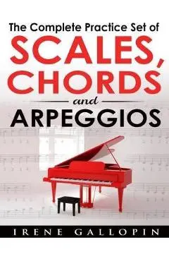 The Complete Practice Set of Scales, Chords and Arpeggios - Irene Gallopin