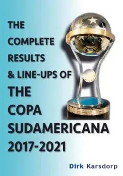 The Complete Results & Line-ups of the Copa Sudamericana 2017-2021, Paperback/Dirk Karsdorp