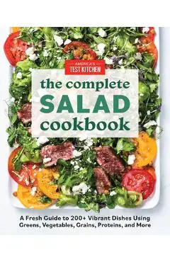 The Complete Salad Cookbook: A Fresh Guide to 200+ Vibrant Dishes Using Greens, Vegetables, Grains, Proteins, and More - America's Test Kitchen