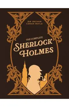 The Complete Sherlock Holmes - Arthur Conan Doyle