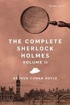 The Complete Sherlock Holmes, Volume II, Paperback/Sir Arthur Conan Doyle