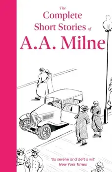 The Complete Short Stories of A. A. Milne, Paperback/A. A. Milne