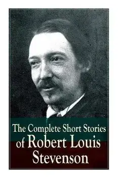 The Complete Short Stories of Robert Louis Stevenson, Paperback/Robert Louis Stevenson