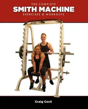 The Complete Smith Machine: Exercises & Workouts, Paperback/Craig Cecil