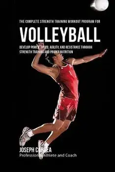 The Complete Strength Training Workout Program for Volleyball: Develop power, speed, agility, and resistance through strength training and proper nutr, Paperback/Correa (Professional Athlete and Coach)