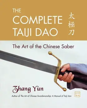 The Complete Taiji Dao. The Art of the Chinese Saber, Paperback/Yun Zhang