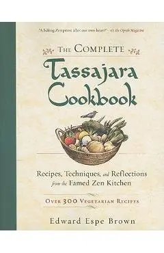 The Complete Tassajara Cookbook: Recipes, Techniques, and Reflections from the Famed Zen Kitchen - Edward Espe Brown