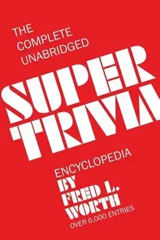 The Complete Unabridged Super Trivia Encyclopedia, Paperback/Fred L. Worth