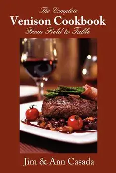 The Complete Venison Cookbook - From Field to Table, Paperback/Jim Casada