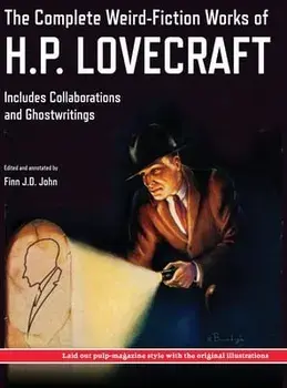 The Complete Weird-Fiction Works of H.P. Lovecraft: Includes Collaborations and Ghostwritings; With Original Pulp-Magazine Art/H. P. Lovecraft
