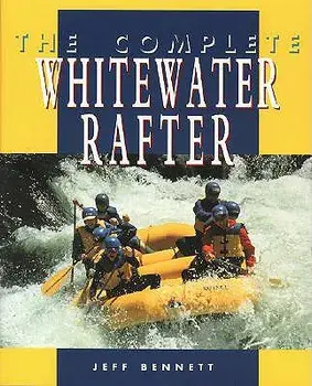 The Complete Whitewater Rafter, Paperback/Jeff Bennett