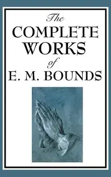 The Complete Works of E. M. Bounds, Hardcover/Edward M. Bounds