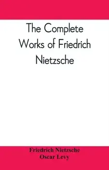 The complete works of Friedrich Nietzsche, Paperback/Friedrich Wilhelm Nietzsche