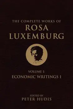 The Complete Works of Rosa Luxemburg, Volume I-Economic Writings 1, Paperback/Rosa Luxemburg