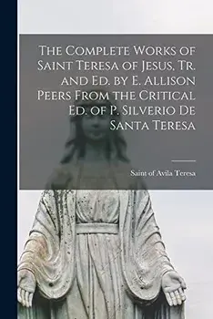 The Complete Works of Saint Teresa of Jesus, Tr. and Ed. by E. Allison Peers From the Critical Ed. of P. Silverio De Santa Teresa, Paperback/Of Avila Saint Teresa