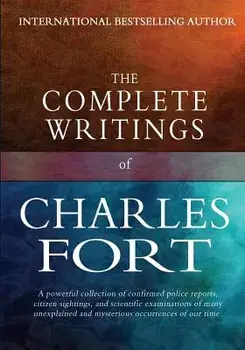 The Complete Writings of Charles Fort: The Book of the Damned, New Lands, Lo!, and Wild Talents, Paperback/Charles Fort