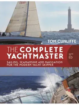 The Complete Yachtmaster 11th edition. Sailing, Seamanship and Navigation for the Modern Yacht Skipper, 11 ed, Hardback/Tom Cunliffe