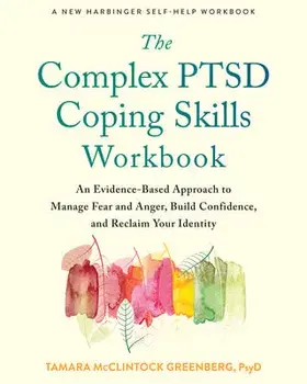 The Complex PTSD Coping Skills Workbook. An Evidence-Based Approach to Manage Fear and Anger, Build Confidence, and Reclaim Your Identity, Paperback/Tamara McClintock Greenberg