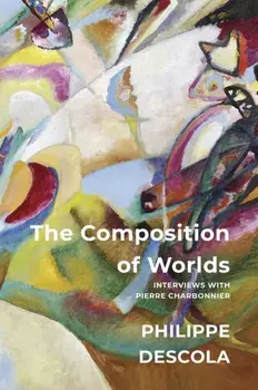 The Composition of Worlds. Interviews with Pierre Charbonnier, Paperback/Philippe Descola
