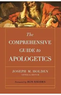 The Comprehensive Guide to Apologetics - Joseph M. Holden