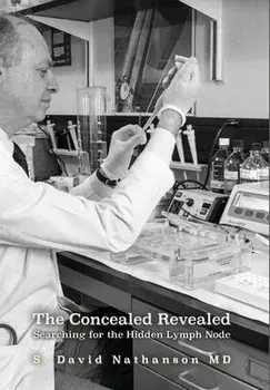 The Concealed Revealed: Searching for the Hidden Lymph Node, Hardcover/S. David Nathanson