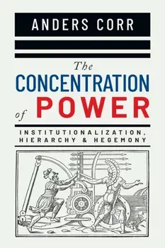 The Concentration of Power, Paperback/Anders Corr
