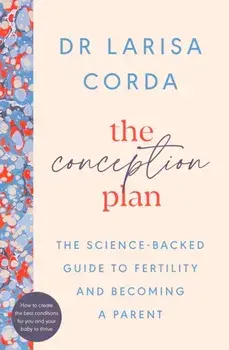 The Conception Plan. The science-backed guide to fertility and becoming a parent, Paperback/Dr Larisa Corda