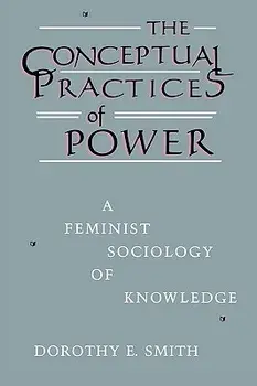The Conceptual Practices of Power: A Feminist Sociology of Knowledge, Paperback/Dorothy E. Smith