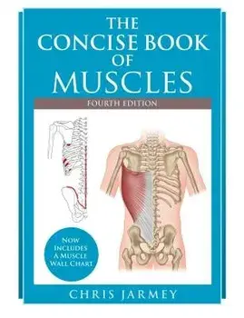 The Concise Book of Muscles, Fourth Edition, Paperback/Chris Jarmey